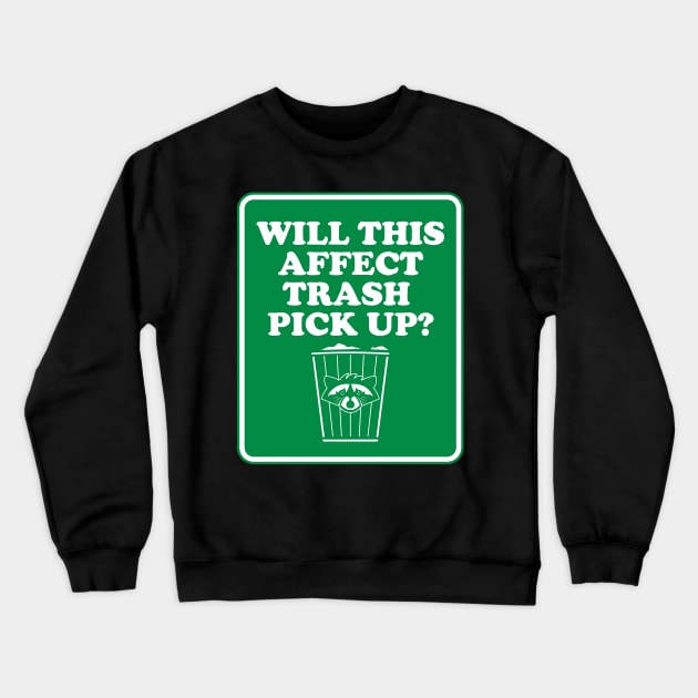 Will This Affect Trash Pick Up? Crewneck Sweatshirt by Gimmickbydesign